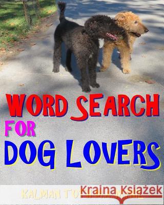 Word Search for Dog Lovers: 300 Difficult & Amazing Themed Puzzles Kalman Tot 9781977840202