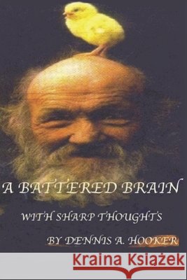 A BATTERED BRAIN - with Sharp Thoughts Hooker, Dennis A. 9781977840509