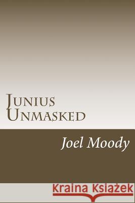 Junius Unmasked Joel Moody 9781977840929