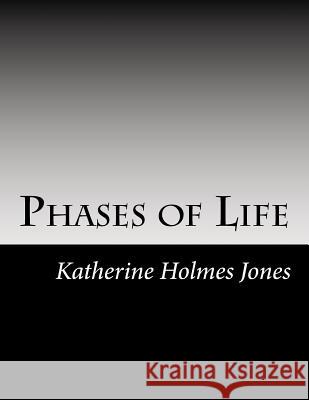 Phases of Life: Defined Inspirational Poetry From Four Phases of Life Jones, Katherine H. 9781977841919