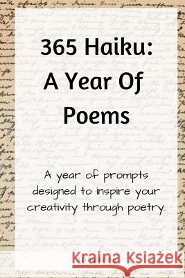 365 Haiku: A Year of Poems with Prompts to Inspire Creativity Through Poetry J. D. Publishing 9781977842039 Createspace Independent Publishing Platform