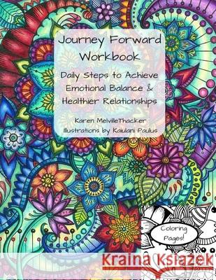 Journey Forward Workbook: Daily Steps To Achieve Emotional Balance & Healthier Relationships Paulus, Kaiulani 9781977842671 Createspace Independent Publishing Platform