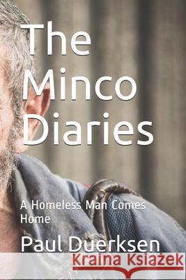 The Minco Diaries: A Homeless Man Comes Home Paul Duerksen 9781977844897 Createspace Independent Publishing Platform