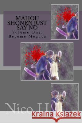 Mahou Shonen Just Say No: Volume One: Become Meguca Nico H 9781977846211 Createspace Independent Publishing Platform