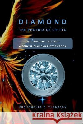 Diamond - The Phoenix of Crypto Christopher P. Thompson 9781977849809 Createspace Independent Publishing Platform