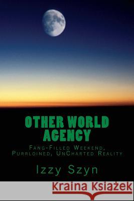 Other World Agency: Fang-Filled Weekend, Purrloined, UnCharted Reality Szyn, Izzy 9781977850706