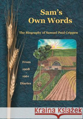Sam's Own Words: The Biography of Samuel Paul Crippen Gail Mazourek Cynthia Machamer Gail Mazourek 9781977851130
