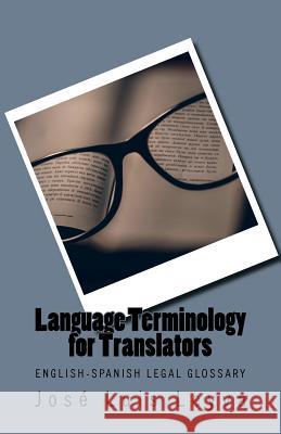 Legal Terminology for Translators: English-Spanish LEGAL Glossary Leyva, Jose Luis 9781977853134 Createspace Independent Publishing Platform