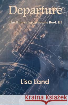 Departure: The Human Experiments Book 3 Lisa Land 9781977853400