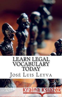 Learn Legal Vocabulary Today: English-Spanish Legal Glossary Jose Luis Leyva 9781977854131 Createspace Independent Publishing Platform