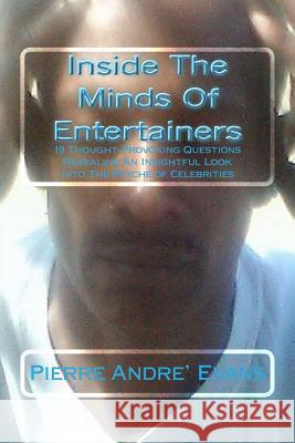 Inside The Mind Of Entertainers: 10 Thought-Provoking Questions, Revealing An Insightful Look Into The Psyche Of Celebrities Evans, Pierre Andre 9781977854469