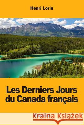 Les Derniers Jours du Canada français Lorin, Henri 9781977856050