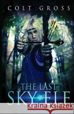 The Last Sky Elf Colt Gross Elaina Hancock 9781977856982 Createspace Independent Publishing Platform