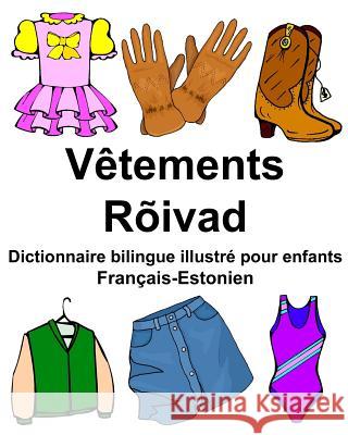 Français-Estonien Vêtements/Rõivad Dictionnaire bilingue illustré pour enfants Carlson Jr, Richard 9781977859976 Createspace Independent Publishing Platform