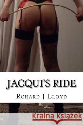 Jacqui's Ride Mr Rchard John Lloyd 9781977860460 Createspace Independent Publishing Platform