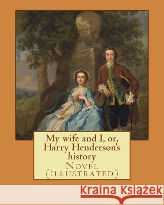 My wife and I, or, Harry Henderson's history. By: Harriet Beecher Stowe: Novel (illustrated) Stowe, Harriet Beecher 9781977862976
