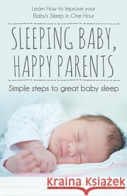 Sleeping Baby, Happy Parents: Simple steps to great baby sleep Thomson, Emma 9781977863553