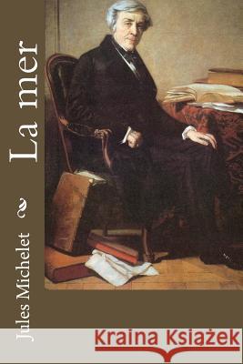 La mer Michelet, Jules 9781977863607 Createspace Independent Publishing Platform