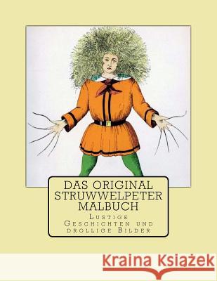 Das Original Struwwelpeter Malbuch: Lustige Geschichten Und Drollige Bilder Heinrich Hoffmann 9781977863850