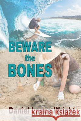 Beware the Bones Daniel Lance Wright 9781977864017 Createspace Independent Publishing Platform