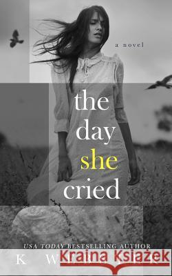 The Day She Cried K Webster 9781977867384 Createspace Independent Publishing Platform