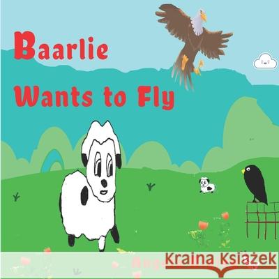 Baarlie Wants to Fly Angela Rigley 9781977867742