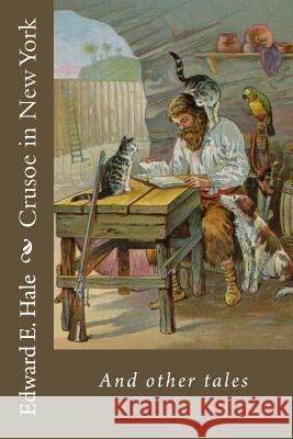 Crusoe in New York: nd other tales Hale, Edward E. 9781977869135