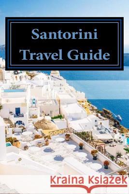 Santorini Travel Guide Shane Anderson 9781977870353 Createspace Independent Publishing Platform