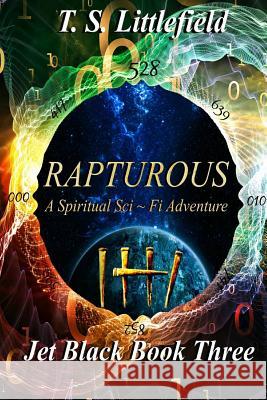 Rapturous, Jet Black, Book Three. T. S. Littlefield 9781977871084 Createspace Independent Publishing Platform