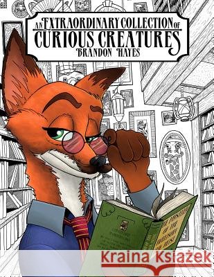 An Extraordinary Collection of Curious Creatures Brandon Hayes 9781977871305