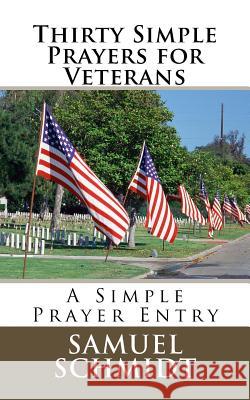 Thirty Simple Prayers for Veterans Samuel Lee Schmidt 9781977872678