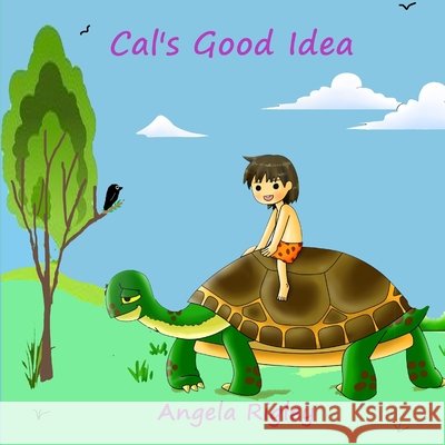 Cal's Good Idea Angela Rigley 9781977874276 Createspace Independent Publishing Platform