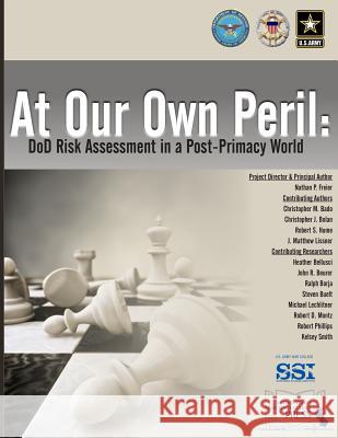 At Our Own Peril: Dod Risk Assessment in a Post-Primacy World Nathan P. Freier 9781977877444