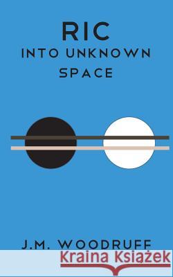 Into Unknown Space Jonathan Michael Woodruff 9781977878083 Createspace Independent Publishing Platform