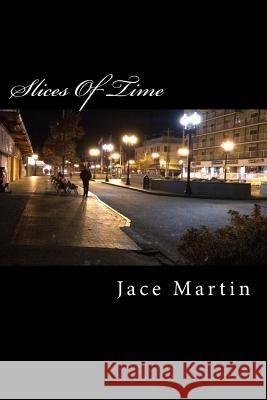 Slices of Time: From '90 to '05 Jace Martin 9781977878427 Createspace Independent Publishing Platform