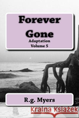 Forever Gone: Adaptation R. G. Myers 9781977878649 Createspace Independent Publishing Platform