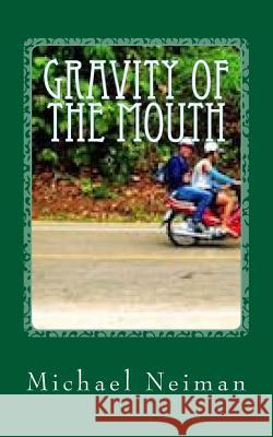 Gravity of The Mouth: 2010 Neiman, Michael 9781977879318