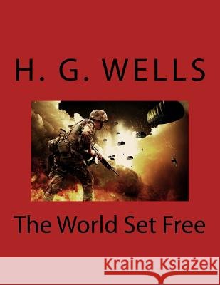 The World Set Free H. G. Wells 9781977879325 Createspace Independent Publishing Platform