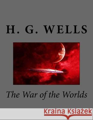 The War of the Worlds H. G. Wells 9781977880444 Createspace Independent Publishing Platform