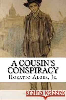 A Cousin's Conspiracy: Or A Boy's Struggle for an Inheritance Alger, Horatio, Jr. 9781977880574 Createspace Independent Publishing Platform