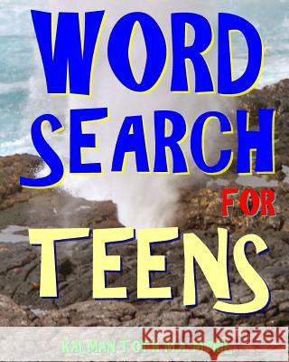 Word Search for Teens: 300 Challenging & Educational Themed Puzzles Kalman Tot 9781977881076 Createspace Independent Publishing Platform