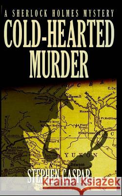 Cold-Hearted Murder: A Sherlock Holmes Myster Stephen Gaspar Greg Maxwell Aimee Dunn 9781977882295 Createspace Independent Publishing Platform