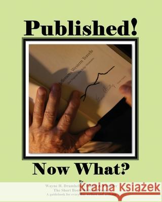 Published! Now What? Wayne H. Drumheller 9781977883209