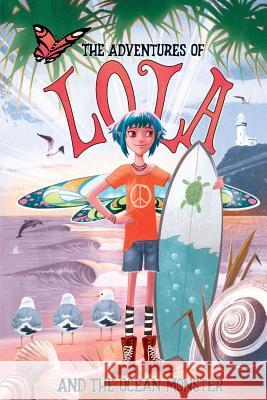 The Adventures of Lola and the Ocean Monster: Books for kids: A Magical Illustrated Fairy Tale with an Environmental Message, set in Byron Bay Austral Phillips, Craig 9781977885524