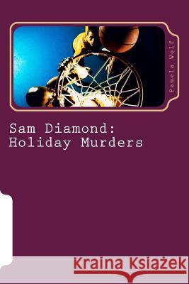 Sam Diamond: Holiday Murders Pamela Wolf 9781977885548 Createspace Independent Publishing Platform