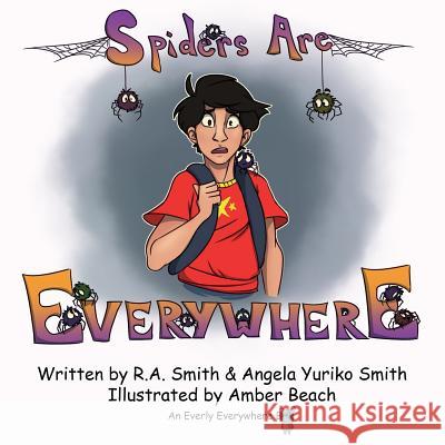 Spiders Are Everywhere R. a. Smith Angela Yuriko Smith 9781977885609