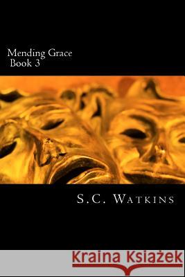 Mending Grace: Book 3 S. C. Watkins 9781977885791 Createspace Independent Publishing Platform