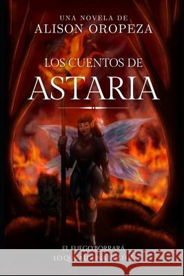 Los Cuentos de Astaria Alison Oropeza 9781977886446 Createspace Independent Publishing Platform