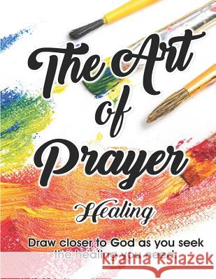 The Art of Prayer: Healing Lori Hartin Ladybug Women Ministries 9781977887085