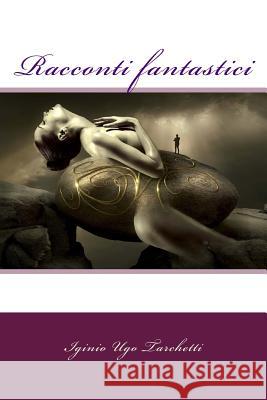 Racconti fantastici Tarchetti, Iginio Ugo 9781977889157 Createspace Independent Publishing Platform